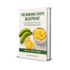 The Banana Chips Blueprint A Comprehensive Guide for Indian Entrepreneurs